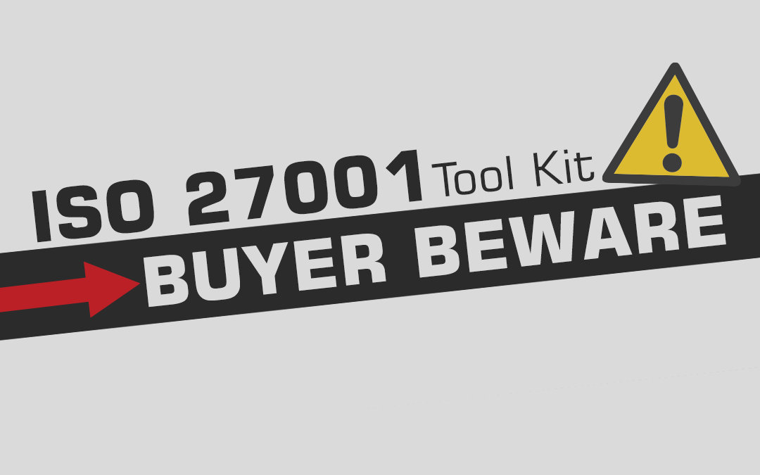 The ISO 27001 Tool Kit –Buyer Beware…