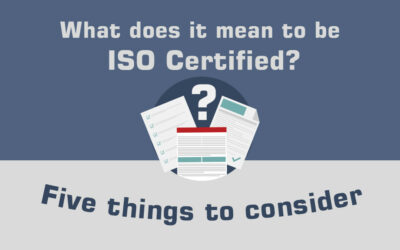 What Does It Mean To Be ISO Certified? Five Things to Consider